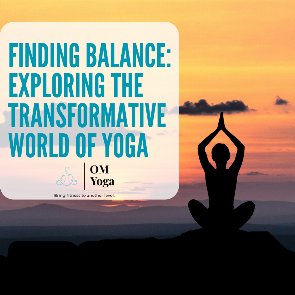 Finding Balance: Exploring the Transformative World of Yoga